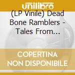 (LP Vinile) Dead Bone Ramblers - Tales From Deadbone Valley 1 vinile