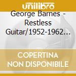 George Barnes - Restless Guitar/1952-1962 (2 Cd) cd