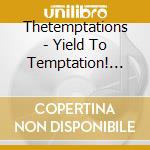 Thetemptations - Yield To Temptation! The Early Works Of The Temptations Before Motown cd
