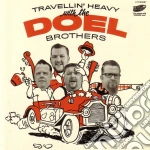 Doel Brothers (The) - Travellin Heavy With The Doel Brothers cd
