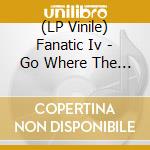 (LP Vinile) Fanatic Iv - Go Where The Action Is!