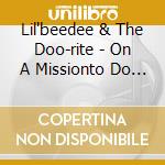 Lil'beedee & The Doo-rite - On A Missionto Do Ya