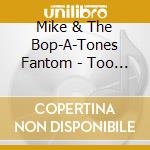 Mike & The Bop-A-Tones Fantom - Too Hot To Bop cd