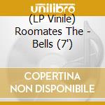 (LP Vinile) Roomates The - Bells (7')