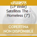 (LP Vinile) Satellites The - Homeless (7')