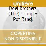Doel Brothers (The) - Empty Pot Blue$ cd
