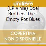 (LP Vinile) Doel Brothers The - Empty Pot Blues