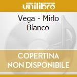 Vega - Mirlo Blanco cd musicale
