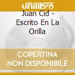Juan Cid - Escrito En La Orilla cd