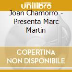 Joan Chamorro - Presenta Marc Martin cd