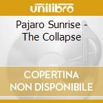 Pajaro Sunrise - The Collapse cd musicale di Pajaro Sunrise