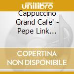 Cappuccino Grand Cafe' - Pepe Link Selection Vol. 10 cd