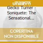 Gecko Turner - Soniquete: The Sensational Sound Of Gecko Turner cd