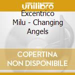 Excentrico Milu - Changing Angels cd musicale