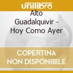 Alto Guadalquivir - Hoy Como Ayer cd musicale