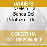 Josele Y La Banda Del Pelotazo - Un Viaje De Risa (2 Cd) cd musicale