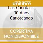 Las Carlotas - 30 Anos Carloteando cd musicale di Las Carlotas