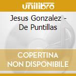 Jesus Gonzalez - De Puntillas cd musicale