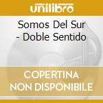 Somos Del Sur - Doble Sentido cd