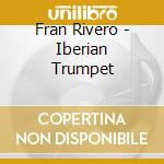 Fran Rivero - Iberian Trumpet cd musicale