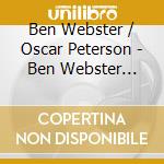 Ben Webster / Oscar Peterson - Ben Webster Meets Oscar Peterson cd musicale di Ben Webster / Oscar Peterson