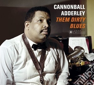Cannonball Adderley - Them Dirty Blues (+ 7 Bonus Tracks) cd musicale di Cannonball Adderley