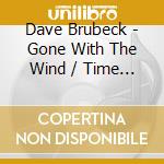 Dave Brubeck - Gone With The Wind / Time Further Out cd musicale di Dave Brubeck