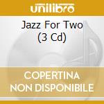 Jazz For Two (3 Cd) cd