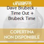 Dave Brubeck - Time Out + Brubeck Time cd musicale di Dave Brubeck