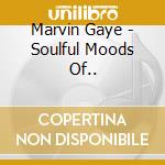 Marvin Gaye - Soulful Moods Of.. cd
