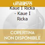 Kaue I Ricka - Kaue I Ricka cd