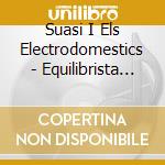 Suasi I Els Electrodomestics - Equilibrista Emocional cd