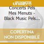 Concerts Pels Mes Menuts - Black Music Pels Mes Menuts cd musicale