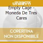 Empty Cage - Moneda De Tres Cares cd musicale