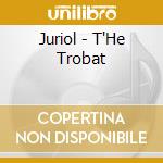 Juriol - T'He Trobat cd