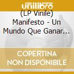 (LP Vinile) Manifesto - Un Mundo Que Ganar Unas Cadenas Que Perder vinile