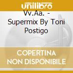Vv.Aa. - Supermix By Toni Postigo cd