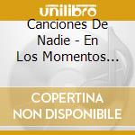 Canciones De Nadie - En Los Momentos Buenos cd