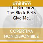 J.P. Bimeni & The Black Belts - Give Me Hope cd musicale
