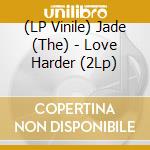 (LP Vinile) Jade (The) - Love Harder (2Lp) vinile