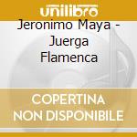 Jeronimo Maya - Juerga Flamenca cd