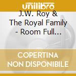 J.W. Roy & The Royal Family - Room Full Of Strangers cd musicale di J.W. Roy & The Royal Family
