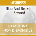 Blue And Broke - Edward cd