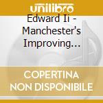 Edward Ii - Manchester's Improving Daily cd musicale di Edward Ii