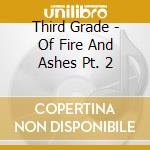 Third Grade - Of Fire And Ashes Pt. 2 cd