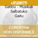 Gatibu - Musikak Salbatuko Gaitu cd