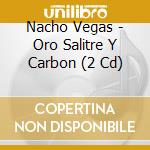 Nacho Vegas - Oro Salitre Y Carbon (2 Cd) cd