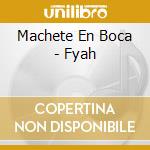 Machete En Boca - Fyah cd