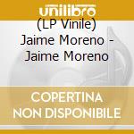(LP Vinile) Jaime Moreno - Jaime Moreno vinile