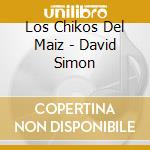 Los Chikos Del Maiz - David Simon cd